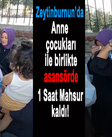 Anne ve Çocukları Asansörde Mahsur Kaldı