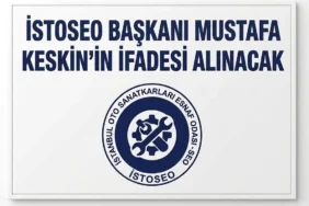 İSTOSEO Başkanı Mustafa Keskin’in Şüpheli Sıfatıyla İfadesi Alınacak