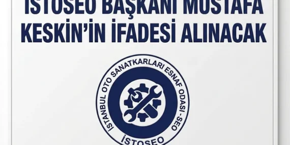 İSTOSEO Başkanı Mustafa Keskin’in Şüpheli Sıfatıyla İfadesi Alınacak