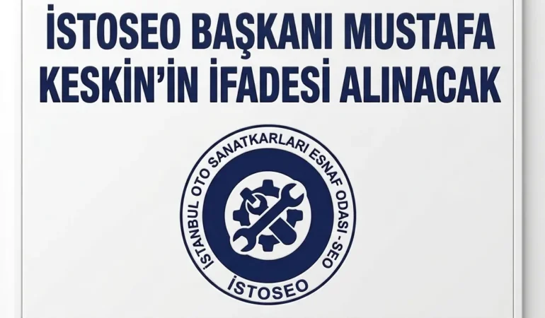 İSTOSEO’da Soruşturma Derinleşiyor: Başkan Mustafa Keskin İfadeye Çağrıldı