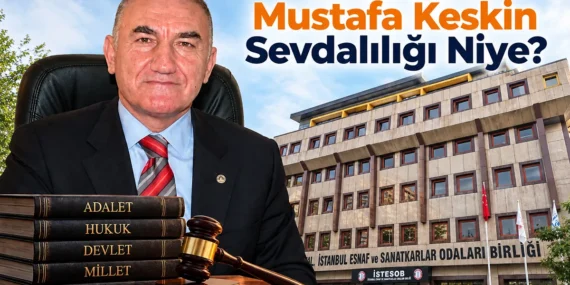 İSTESOB’ta Mustafa Keskin Sevdalılığı Niye?