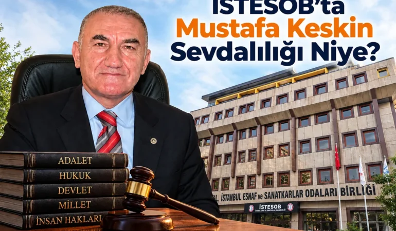 İSTESOB’ta Mustafa Keskin Sevdalılığı Niye?